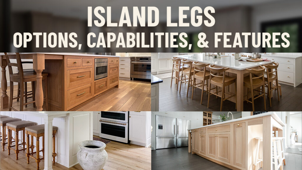 Kitchen Island Legs - Options, Capabilities, & Features